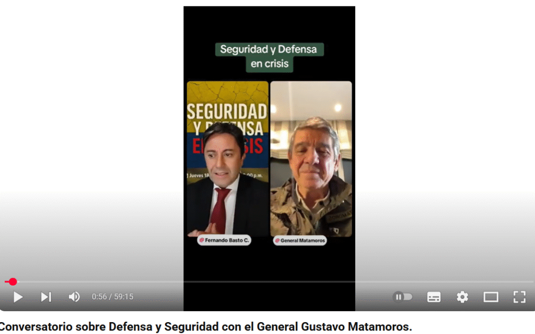 Conversatorio “Seguridad y Defensa en Crisis” con el General Gustavo Matamoros y Fernando Basto C.